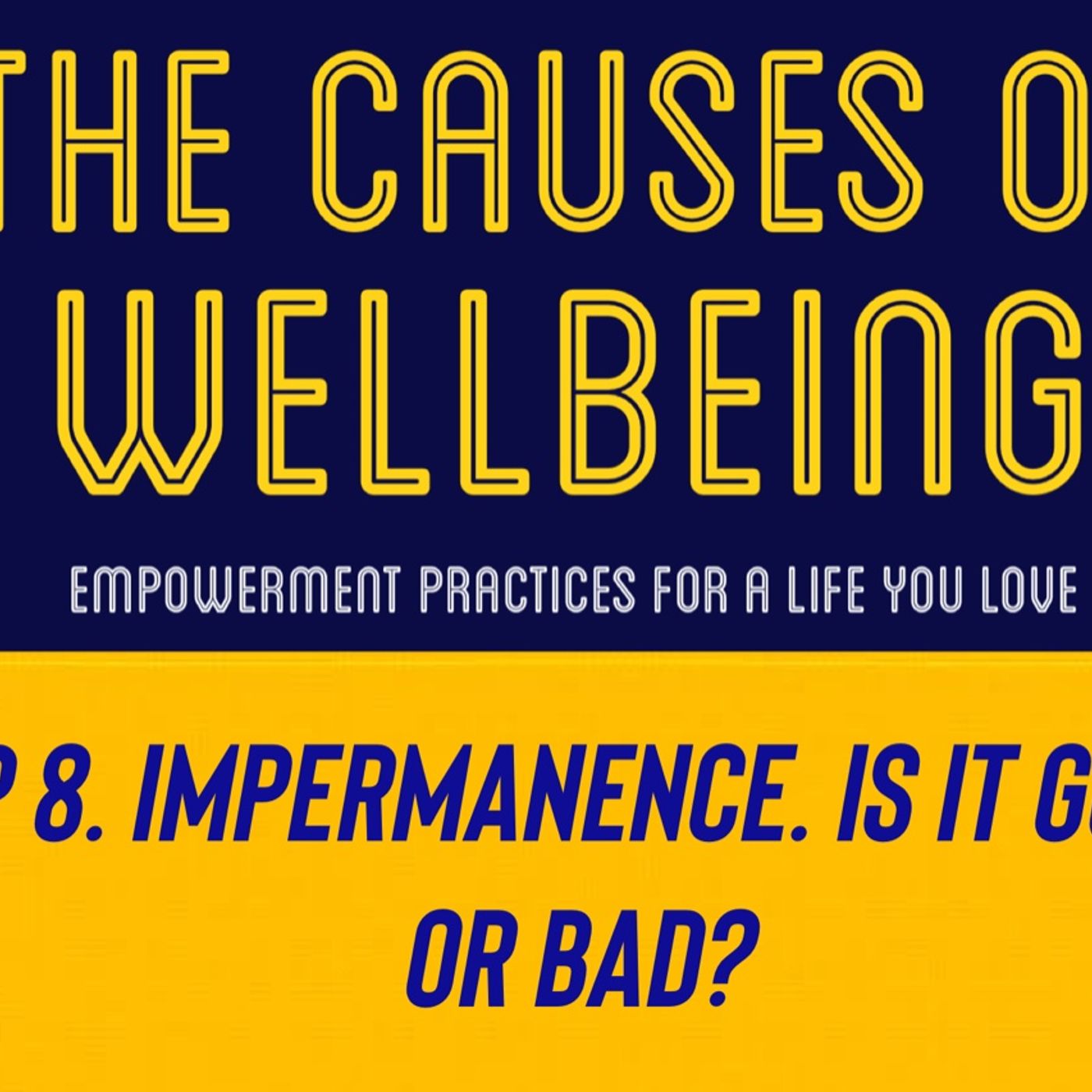 Ep 8. Impermanence. Good or bad?