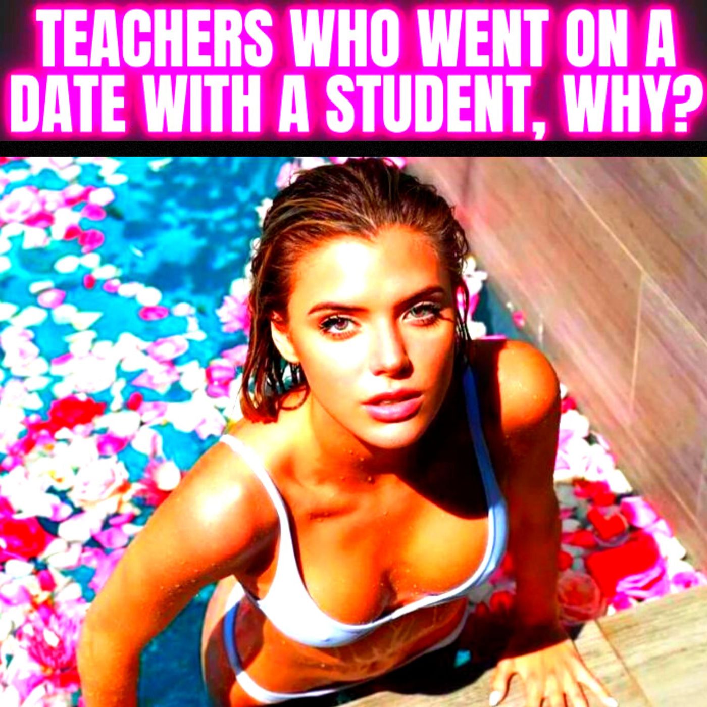 Teachers Who Went On A Date With A Student, Why?