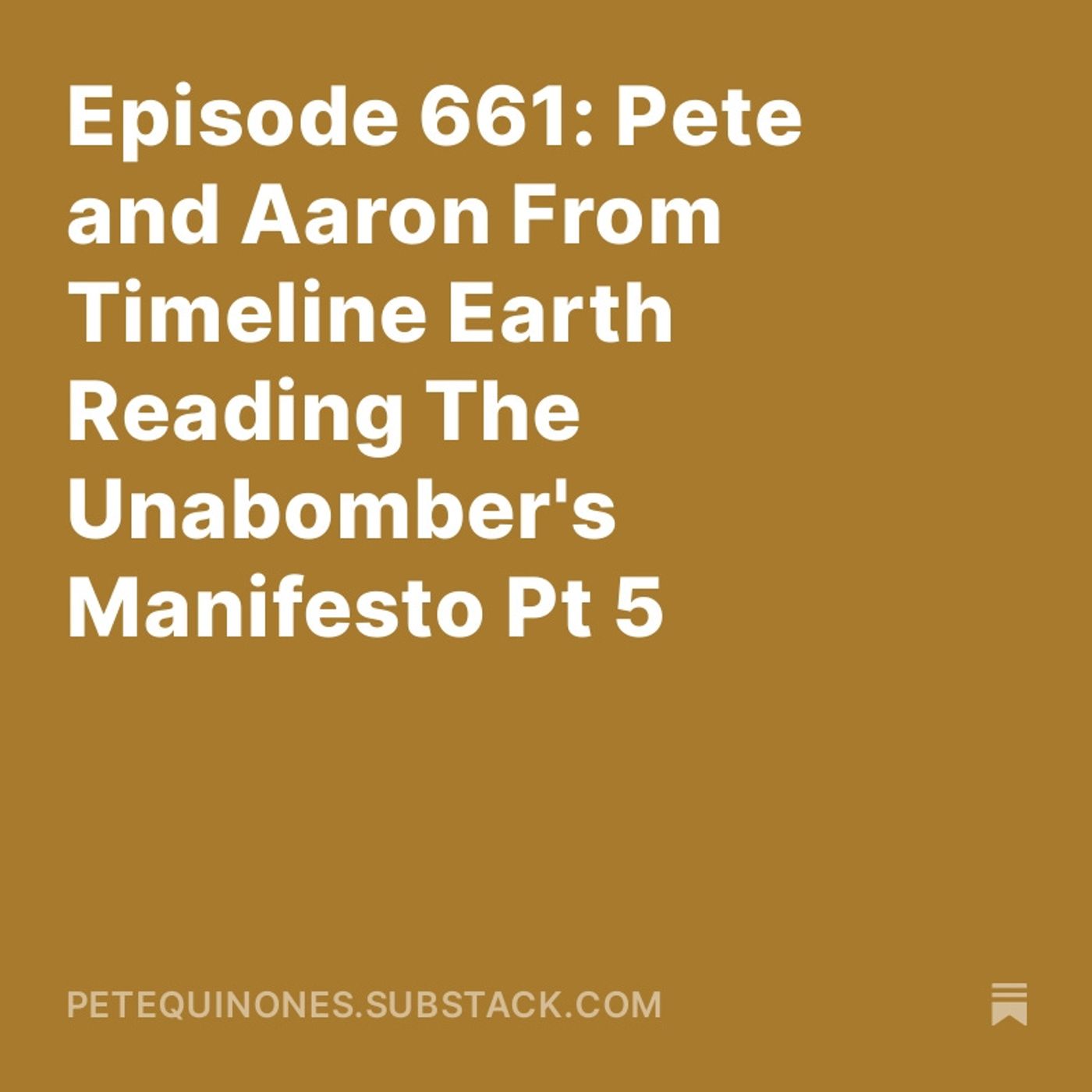 Episode 661: Pete and Aaron From Timeline Earth Reading The Unabomber's Manifesto Pt 5