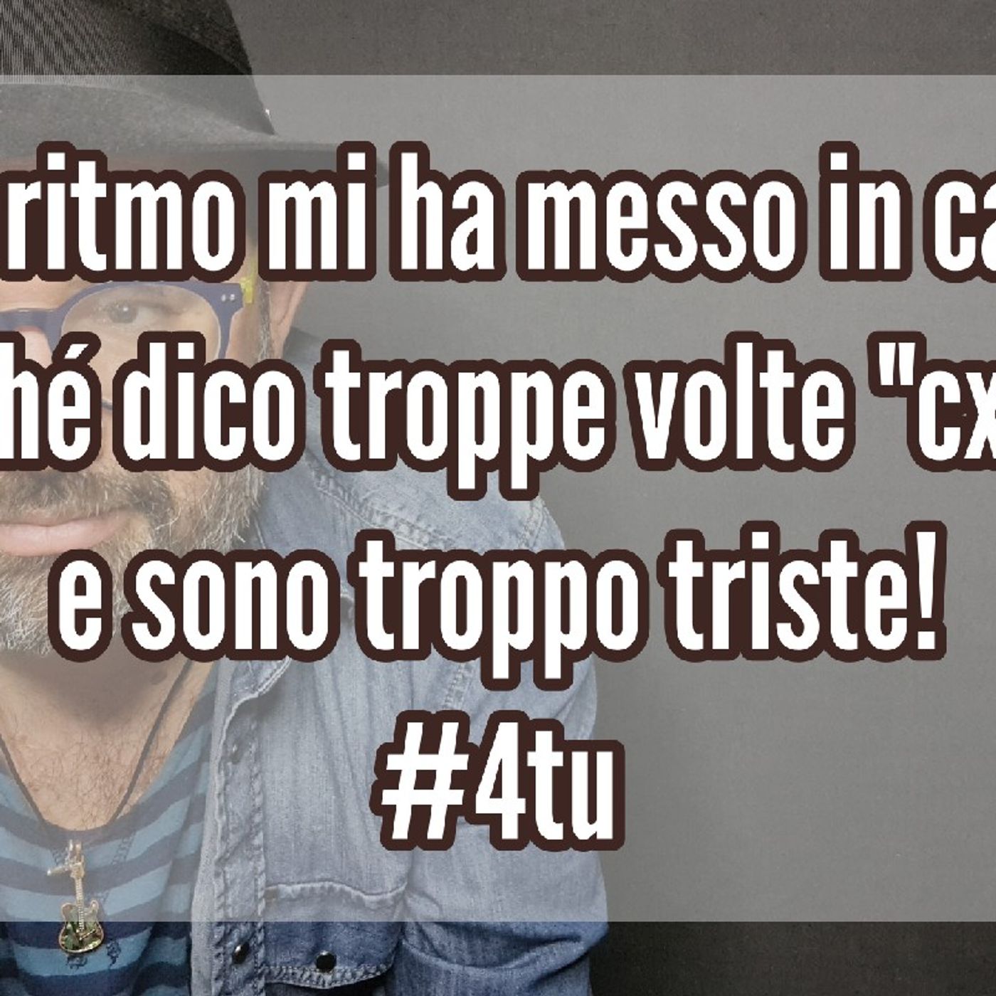 Episodio 1381 - L'algoritmo mi ha messo in castigo
perché dico troppe volte "cxxxo"
e sono troppo triste!
#4tu episode artwork
