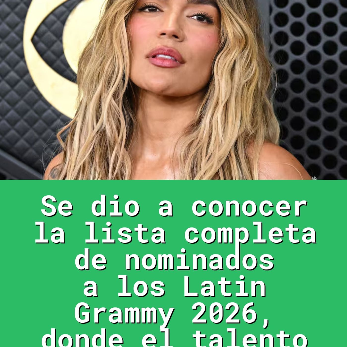Se dio a conocer la lista completa de nominados a los Latin Grammy 2026, donde el talento