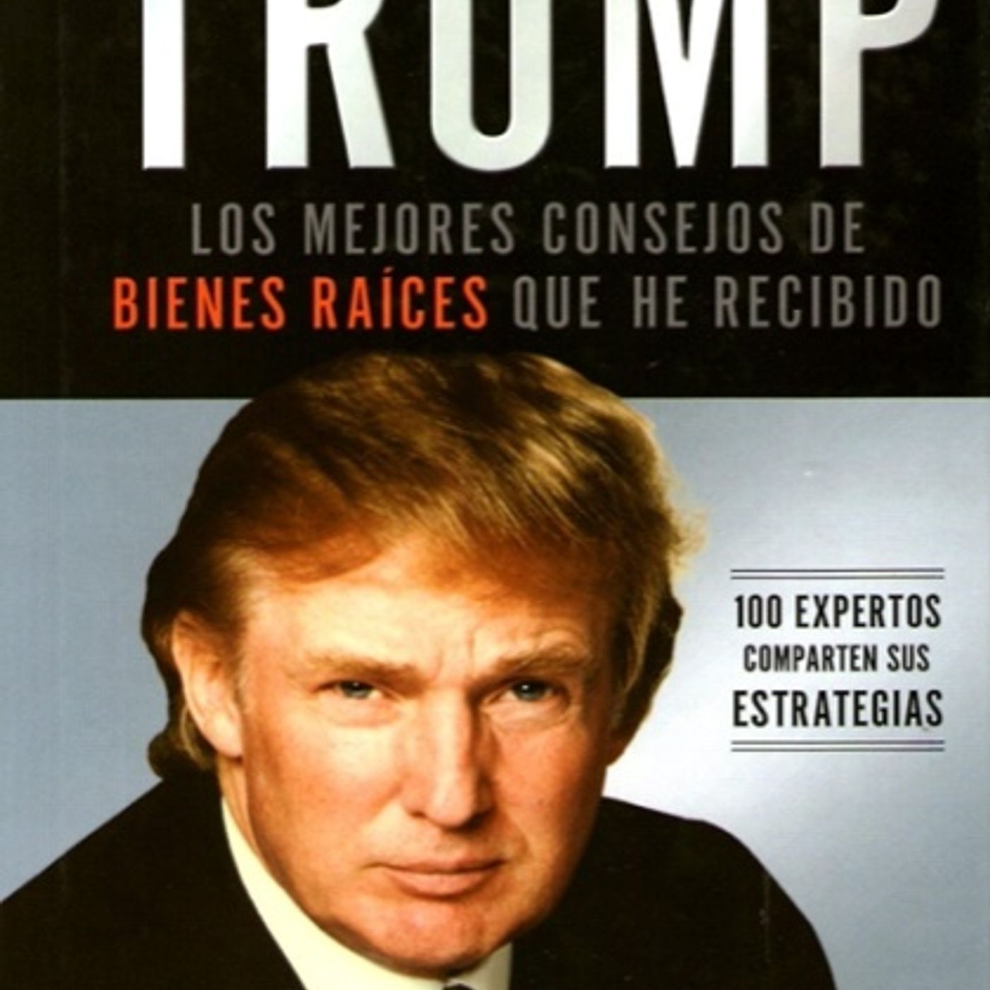 LOS MEJORES CONSEJOS DE BIENES RAICES QUE HE RECIBIDO - DONALD TRUMP LOS MEJORES CONSEJOS DE BIENES RAICES QUE HE RECIBIDO - DONALD TRUMP
