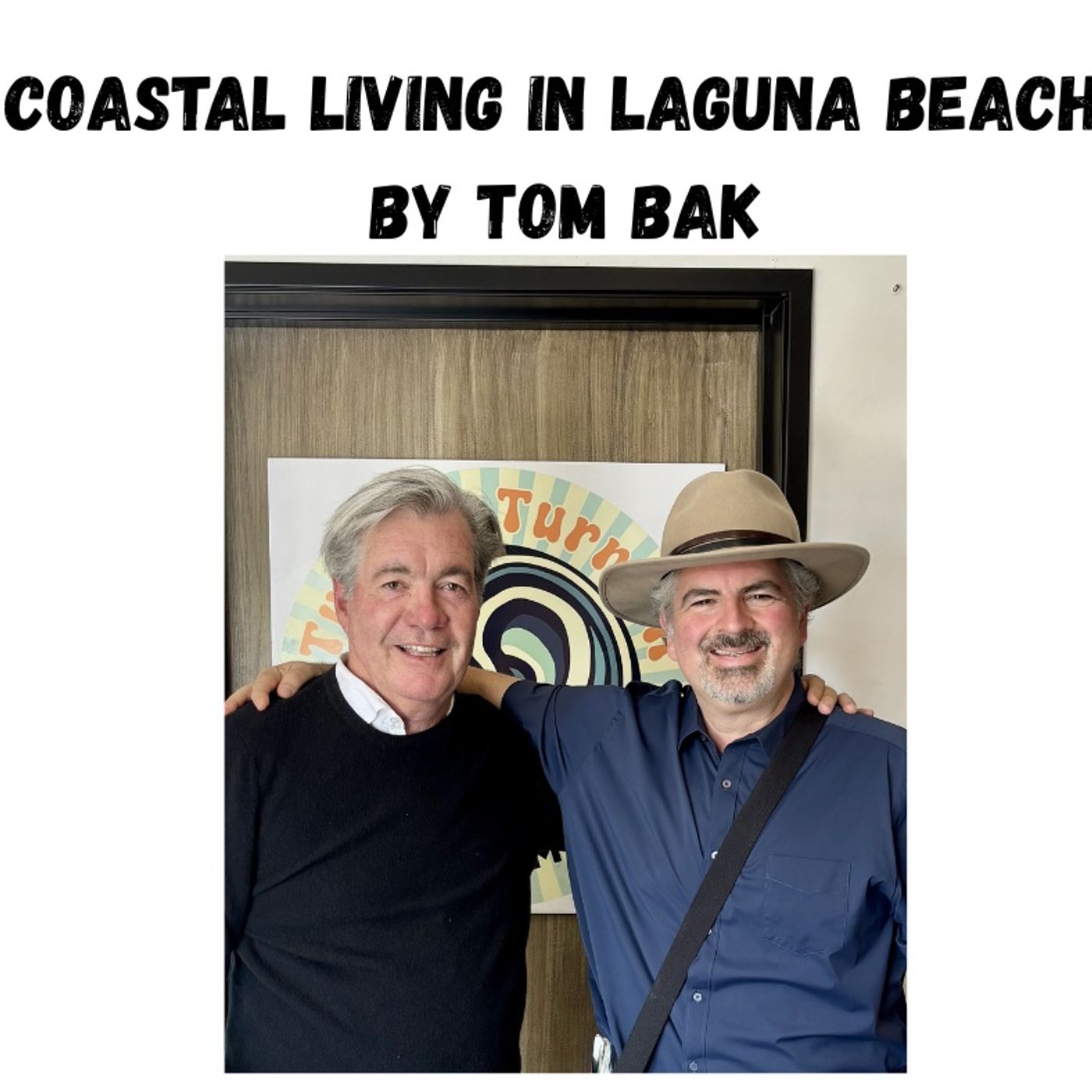Coastal Living in Laguna Beach - Episode 43 - Beyond The Buzzword: Stewardship With Tom Bak & Ken Robertson