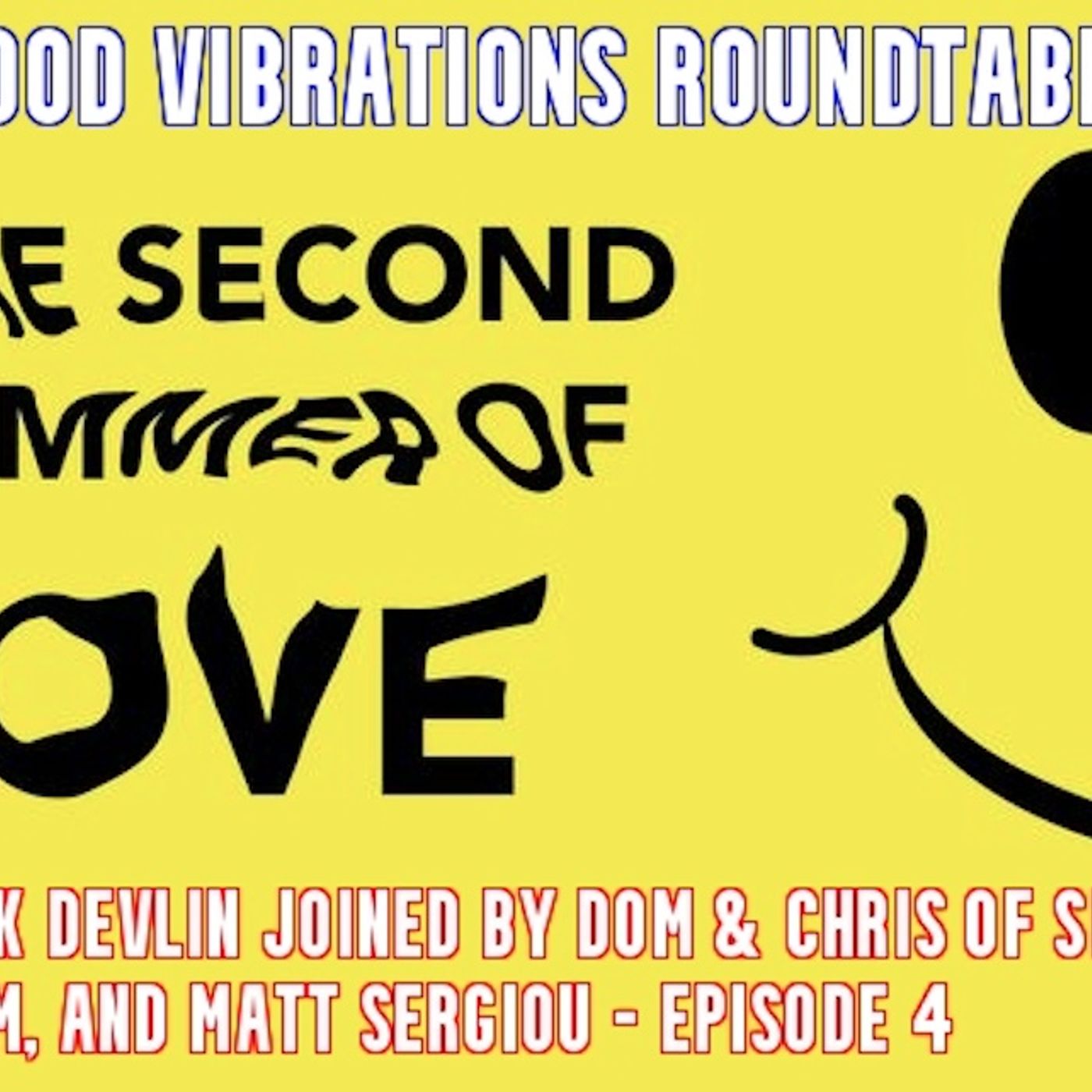 Good Vibrations Podcast: Second Summer of Love Roundtable - Episode 4