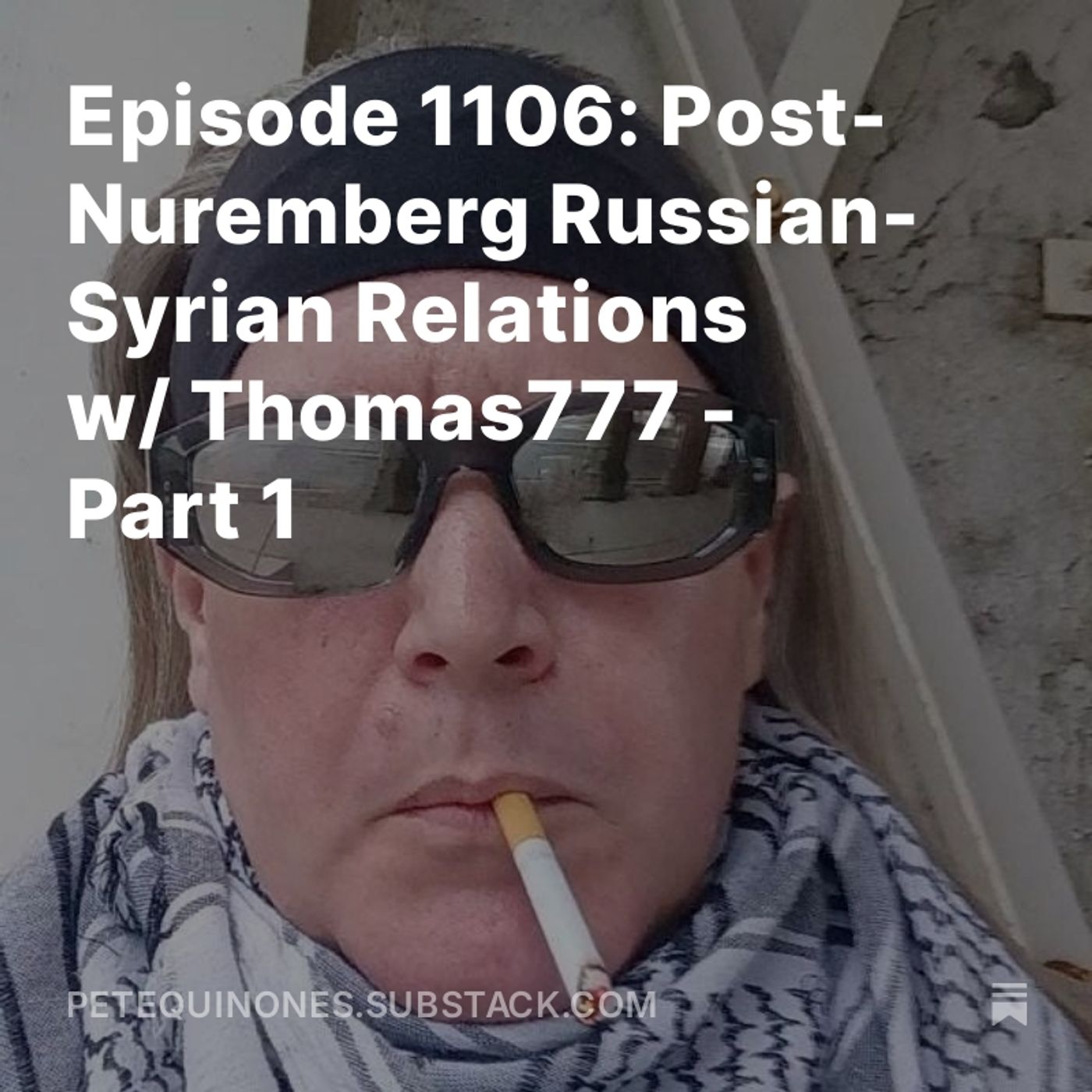 Episode 1106: Post-Nuremberg Russian-Syrian Relations w/ Thomas777 - Part 1