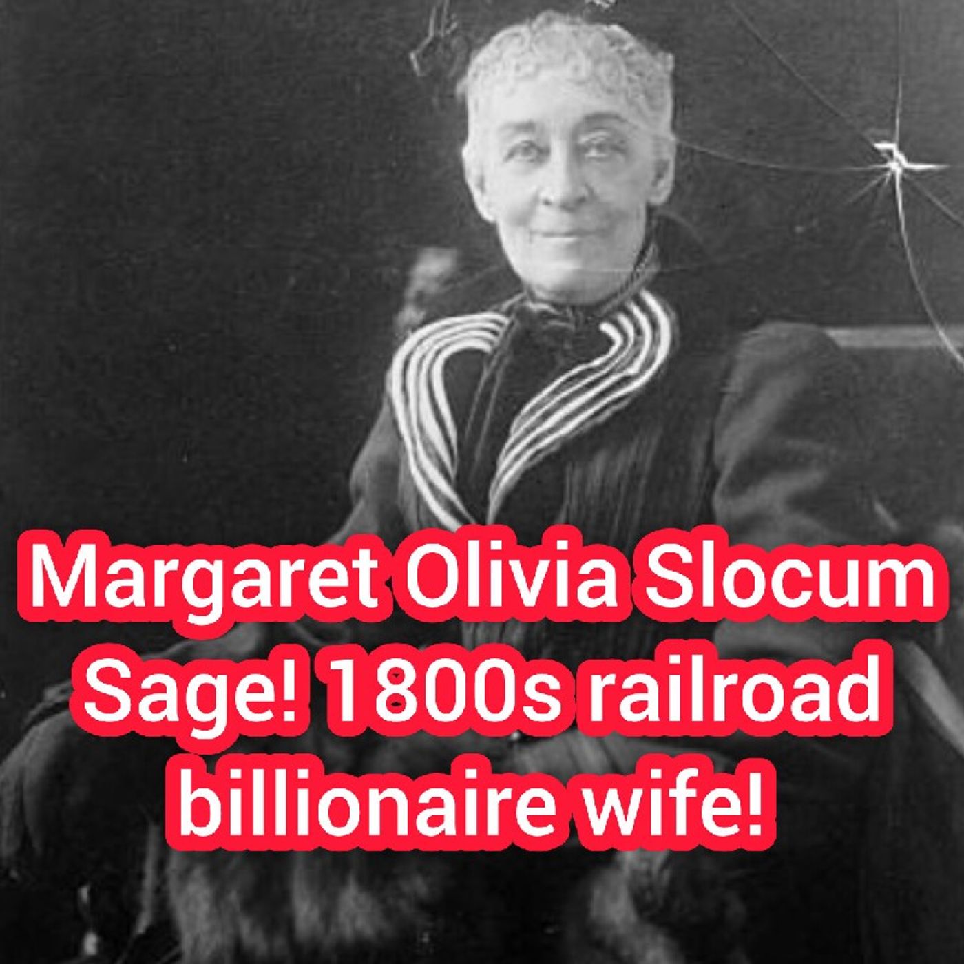 Margaret Olivia Slocum Sage! Old 1800s railroad billionaire wife!