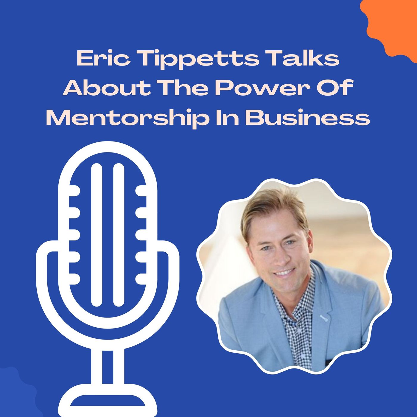Eric Tippetts Talks About The Power Of Mentorship In Business episode artwork