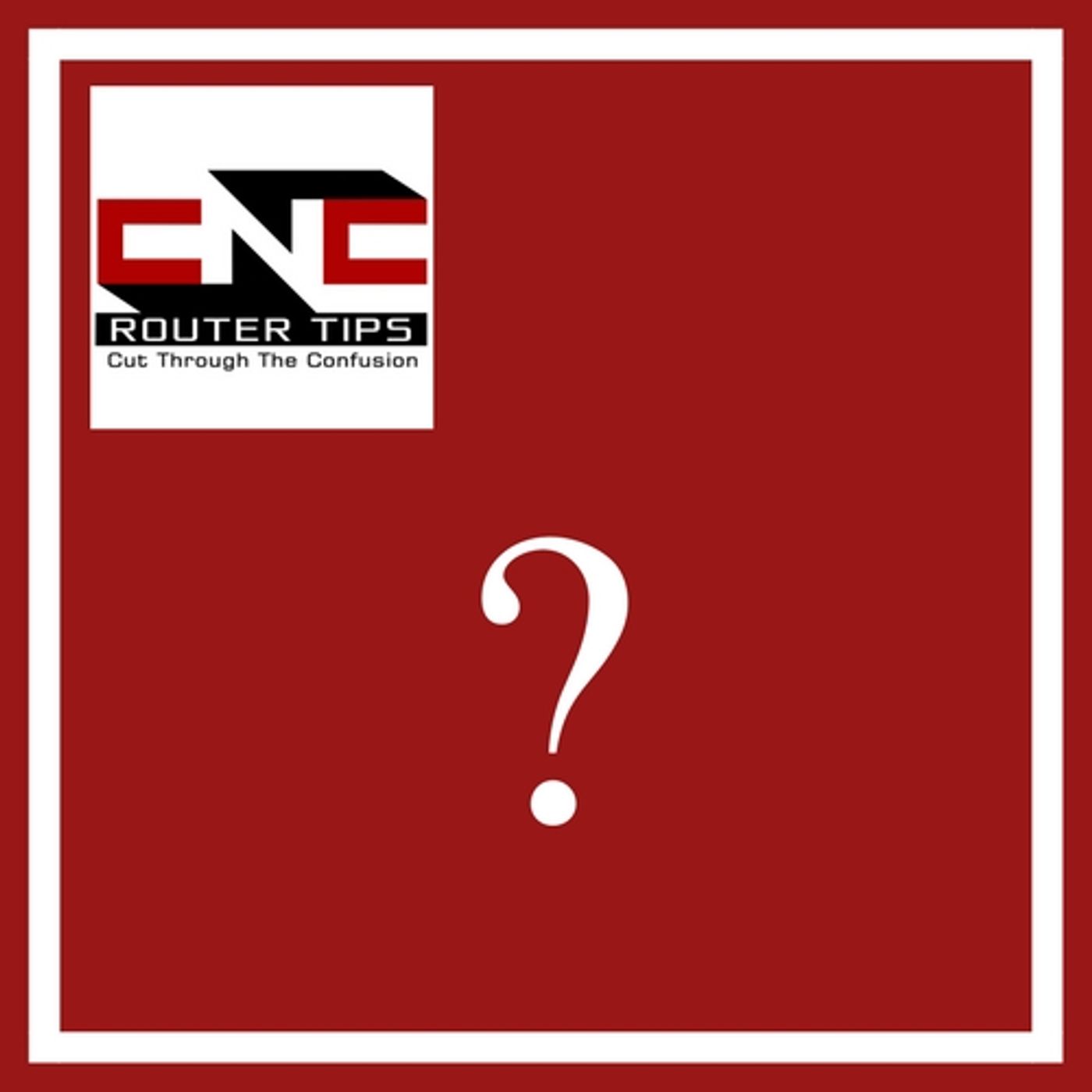 CNC Router Tips Podcast