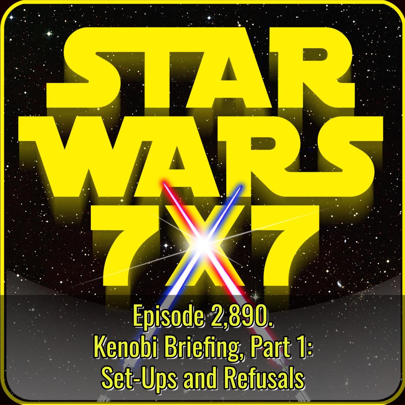 Kenobi Briefing, Part 1: Set-Ups and Refusals | Episode 2,890 episode artwork