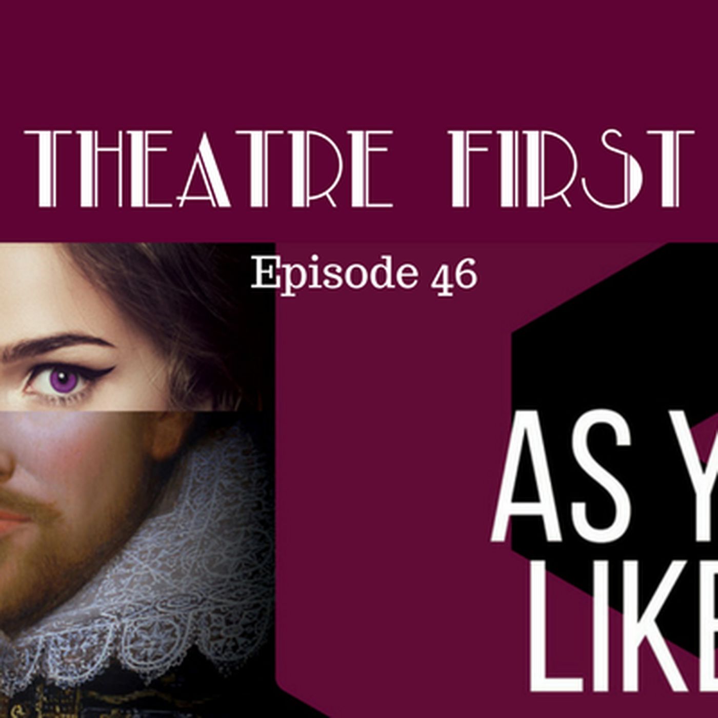 46: As You Like It - Theatre First with Alex First Episode 46 episode artwork