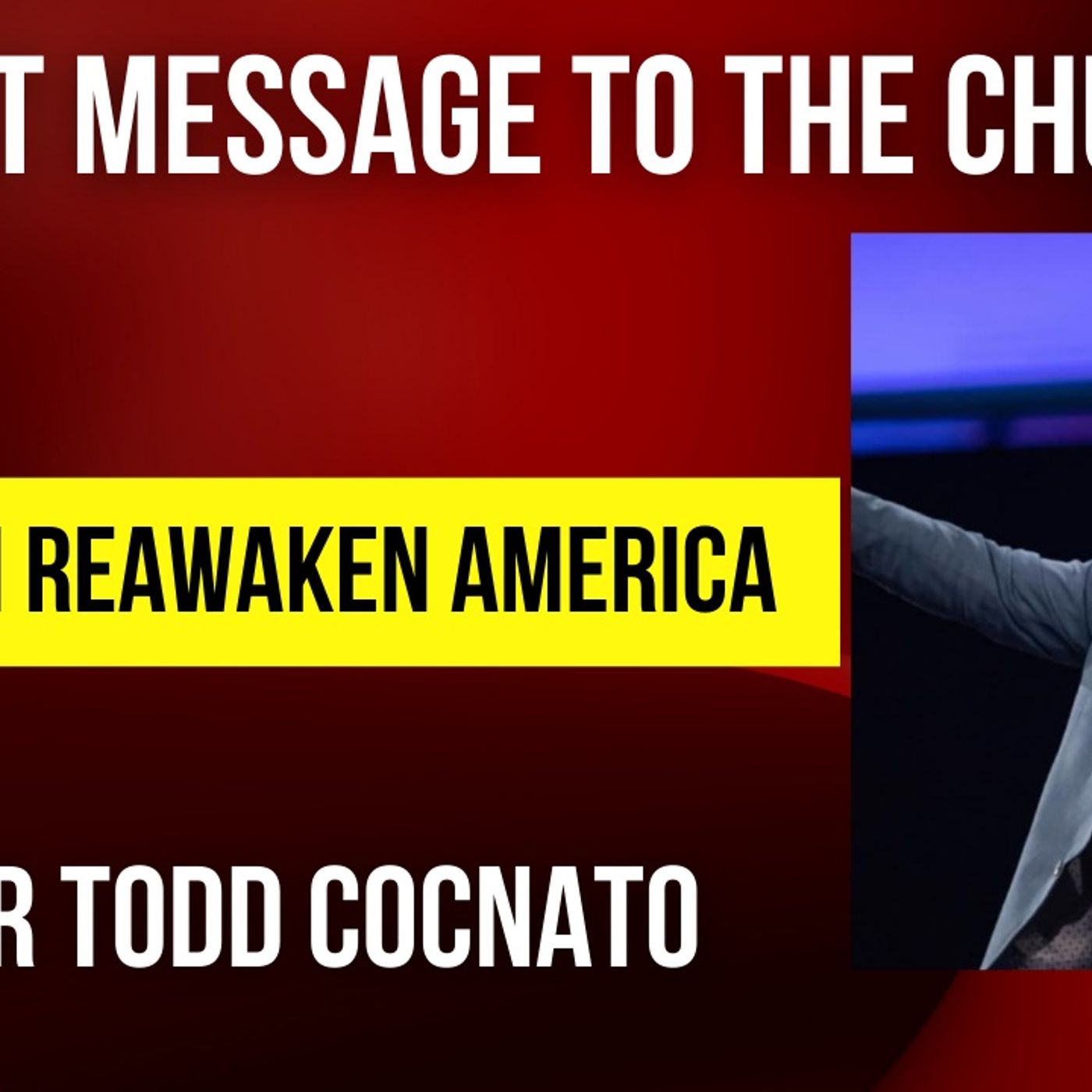 EXPLOSIVE! TRUMP & CHURCH MUST STEP UP NOW? Pastor Todd let’s it all out at ReAwaken America Myrle Beach! episode artwork
