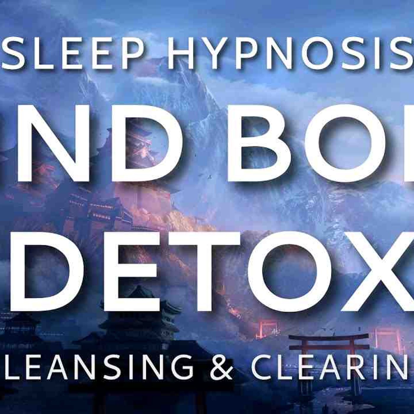 Sleep Hypnosis Mind Body Detox_ Cleansing _ Clearing Sleep Meditation episode artwork