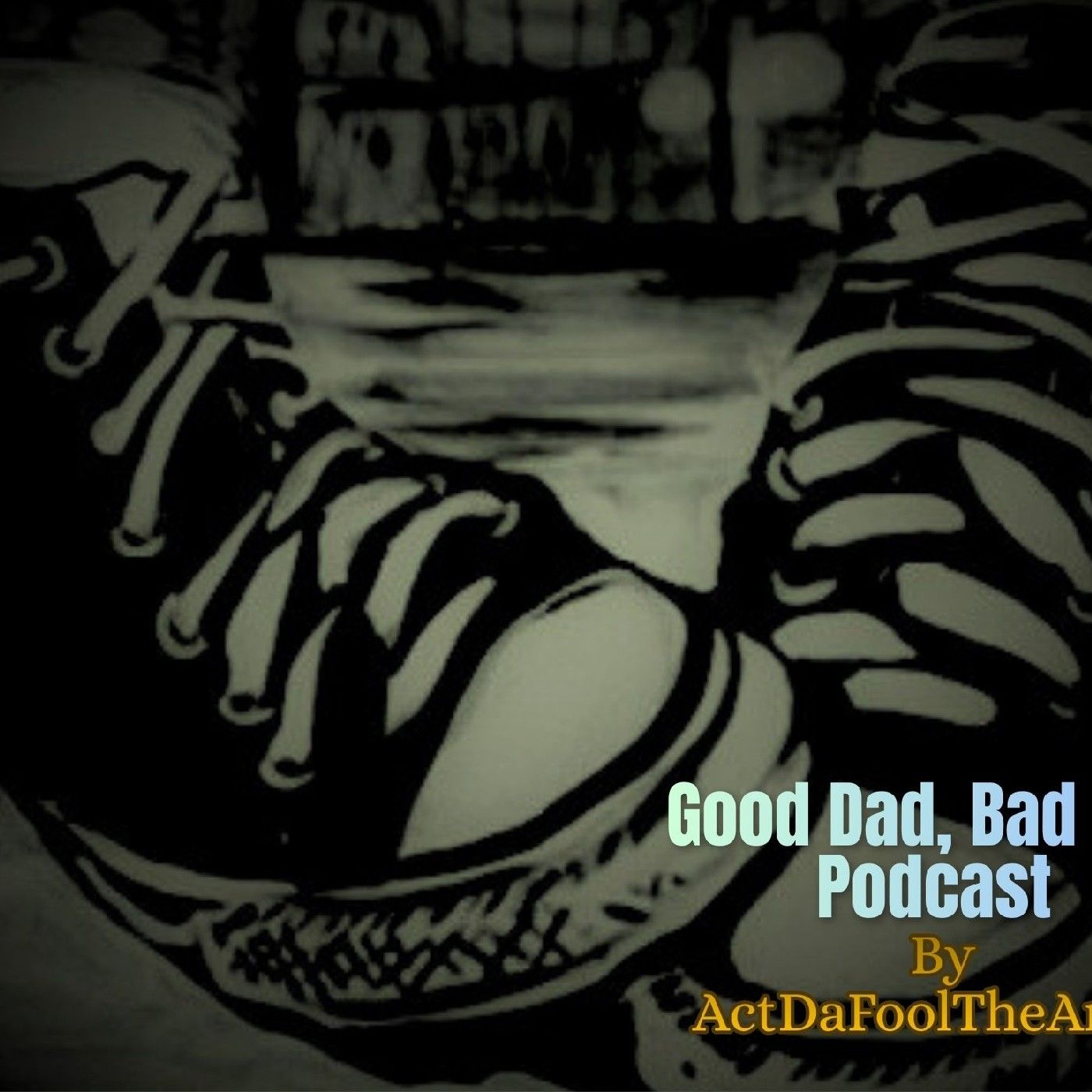 Good Dad,Bad Dad Podcast podcast artwork