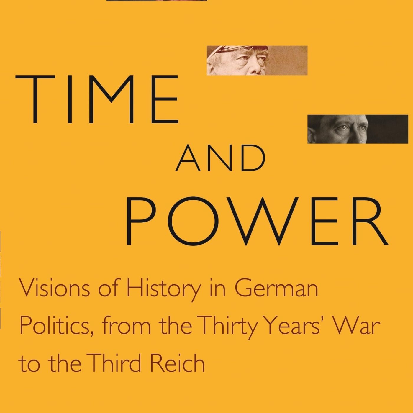 Time and Power: Visions of History in German Politics, from the Thirty Years' War to the Third Reich