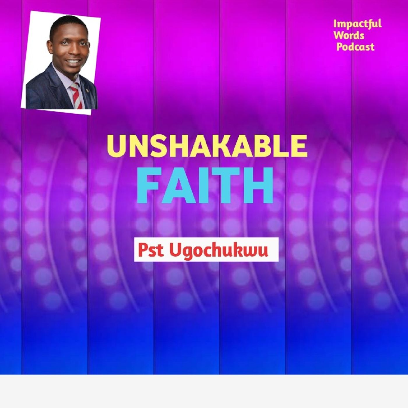 Episode 11 - UNSHAKABLE FAITH