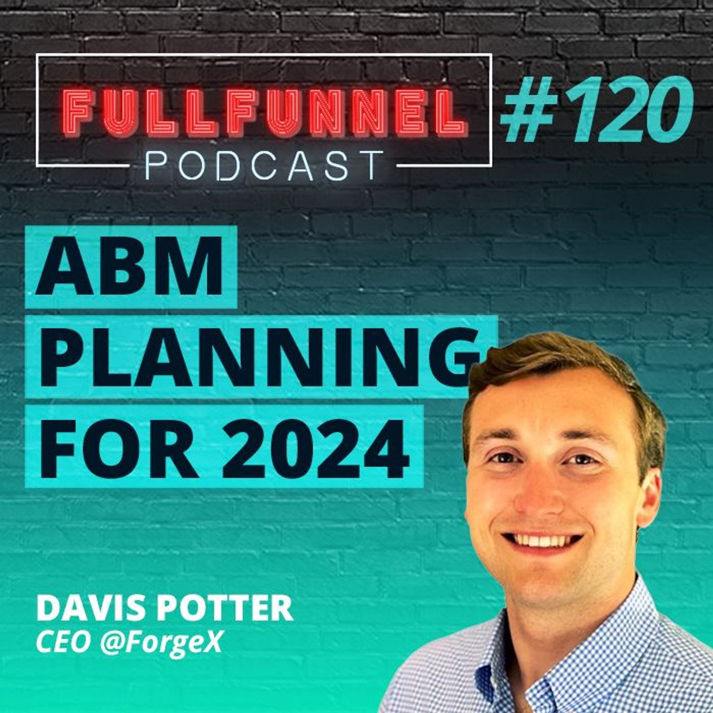 Episode 120: How to plan ABM for 2024 with  Davis Potter