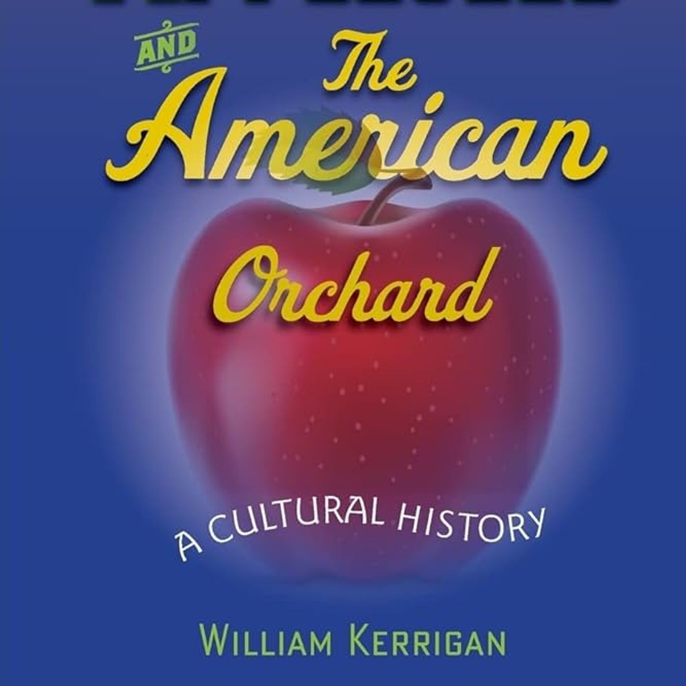 Johnny Appleseed and the American Orchard: A Cultural History