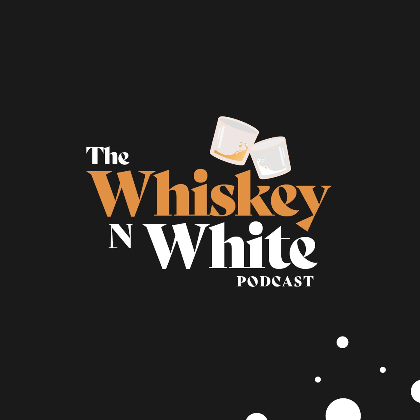 WHISKEY N WHITE 84: DAIRE, FROM THE BEDROOM TO THE SSE