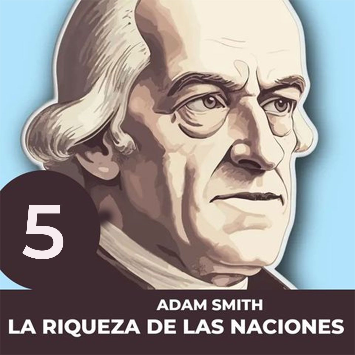 PARTE 5: 💰 La Riqueza de las naciones - ADAM SMITH episode artwork