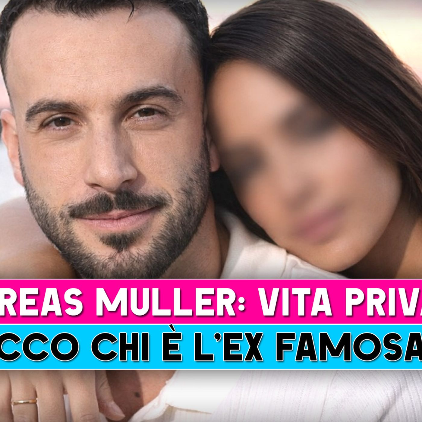 Andreas Muller, Vita Privata: Ecco Chi E' L'Ex Famosa!