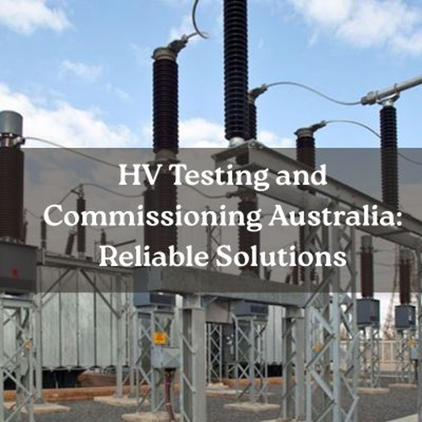 HV Testing and Commissioning Australia: Reliable Solutions episode artwork