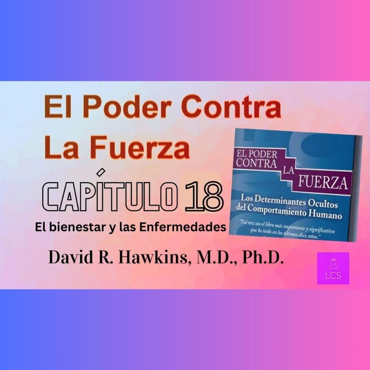 El Poder VS La Fuerza de David R. Hawkins (Capítulo 18) El Bienestar y las Enfermedades