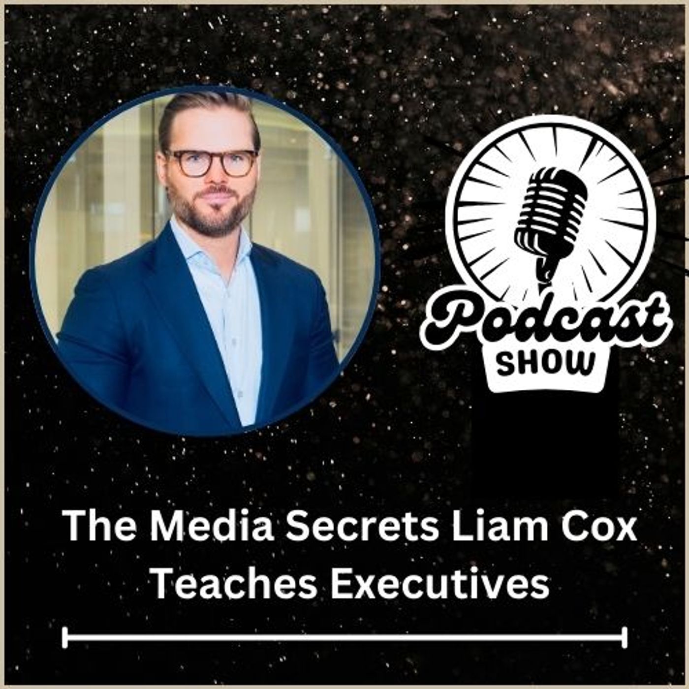 The Media Secrets Liam Cox Teaches Executives episode artwork