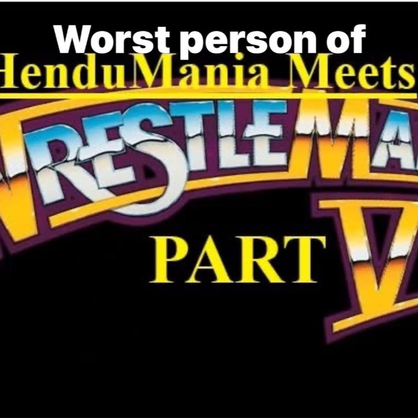 The Hendu Slam- Worst Persons of HenduMania Meets Wrestlemania Part 7–The Non Medalists! episode artwork