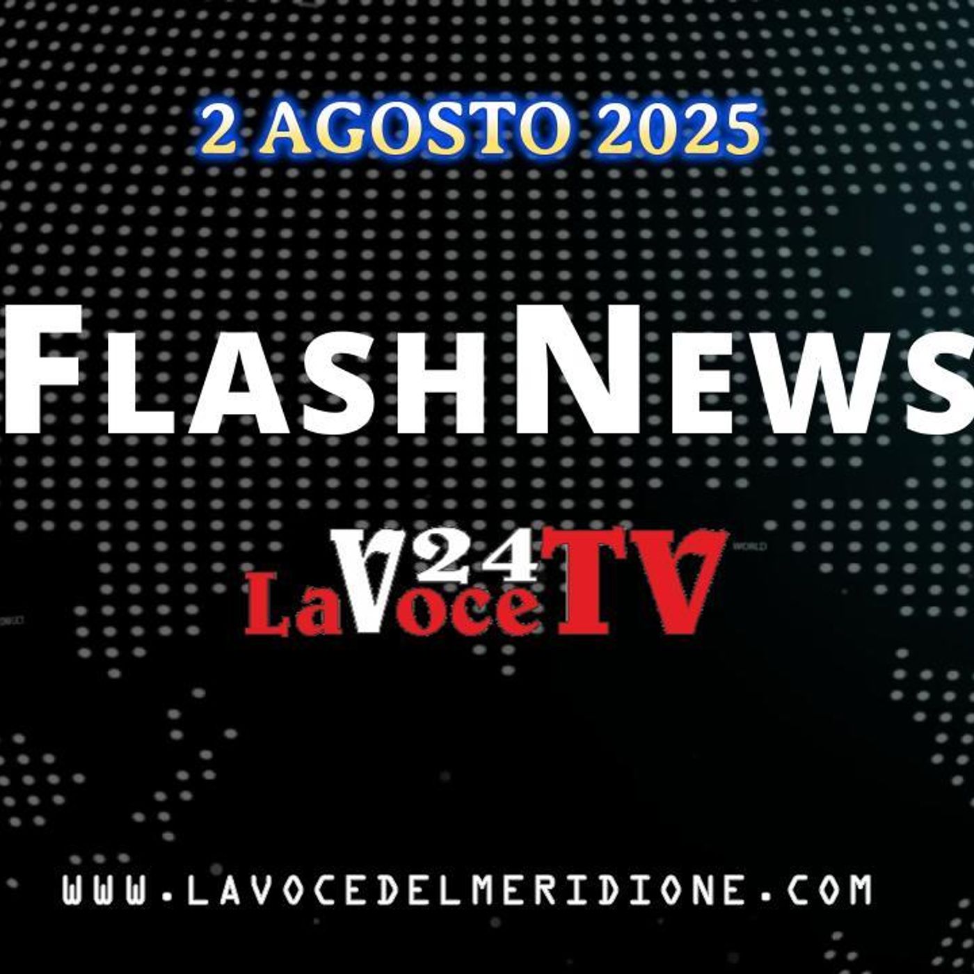 «FlashNews24» di LaVoce24TV del 2 AGOSTO 2025 - Attualità, Cronaca, Cultura e Sport. www.lavocedelmeridione.com  A cura di Francesco Sampogn episode artwork
