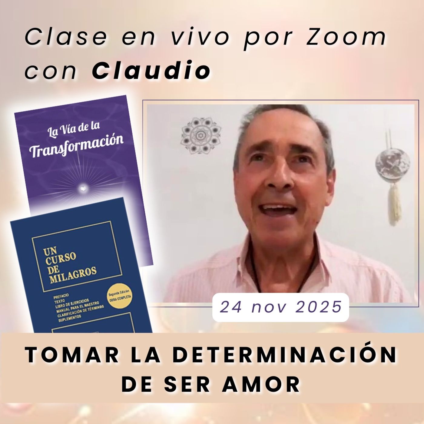 LA VIA DE LA TRANSFORMACIÓN - Tomar la determinación de ser Amor - Claudio - 24 nov 2025