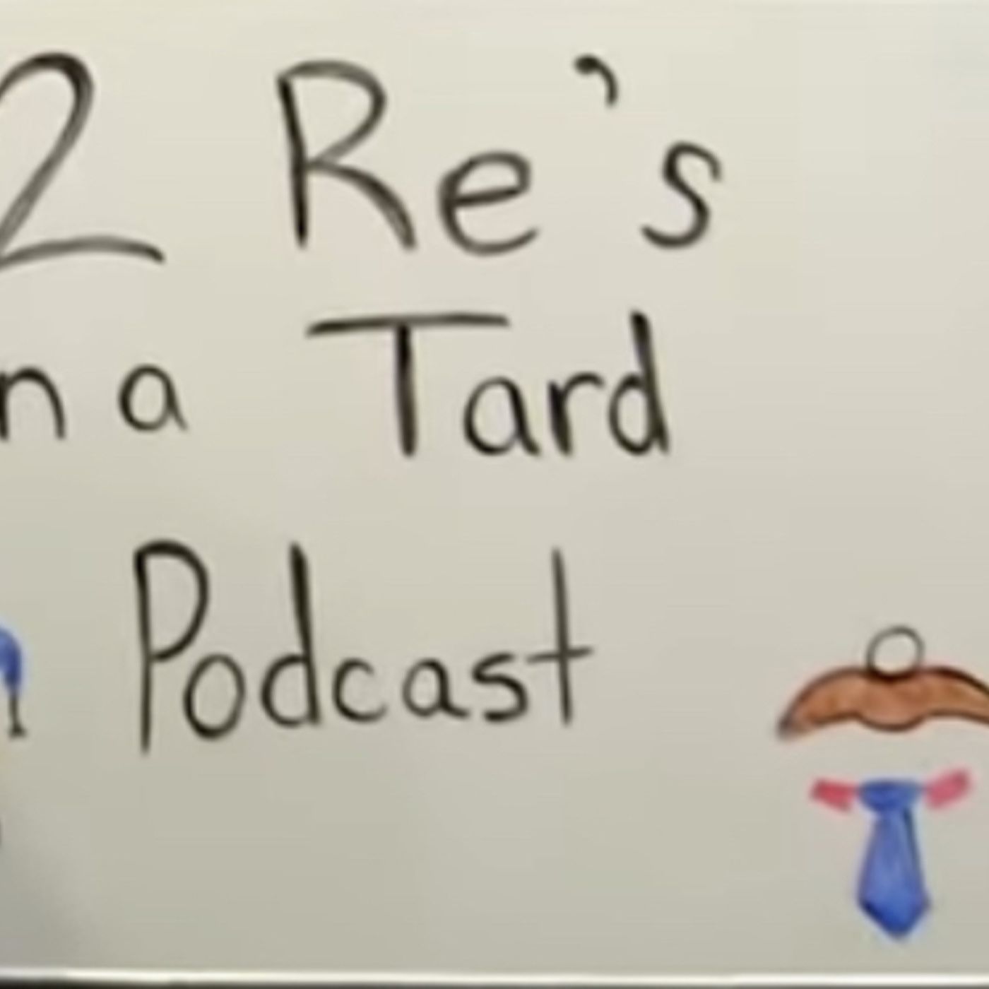 2 Re’s In a Tard Podcast