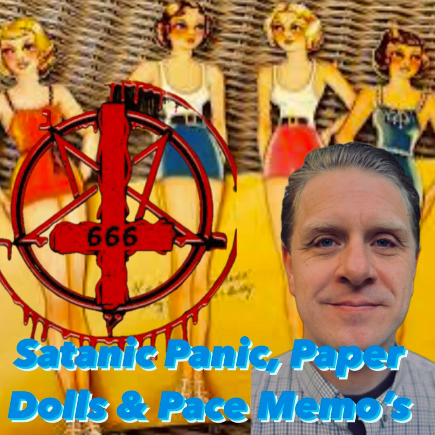 105. Satanic Panic, Paper Dolls & Pace Memos