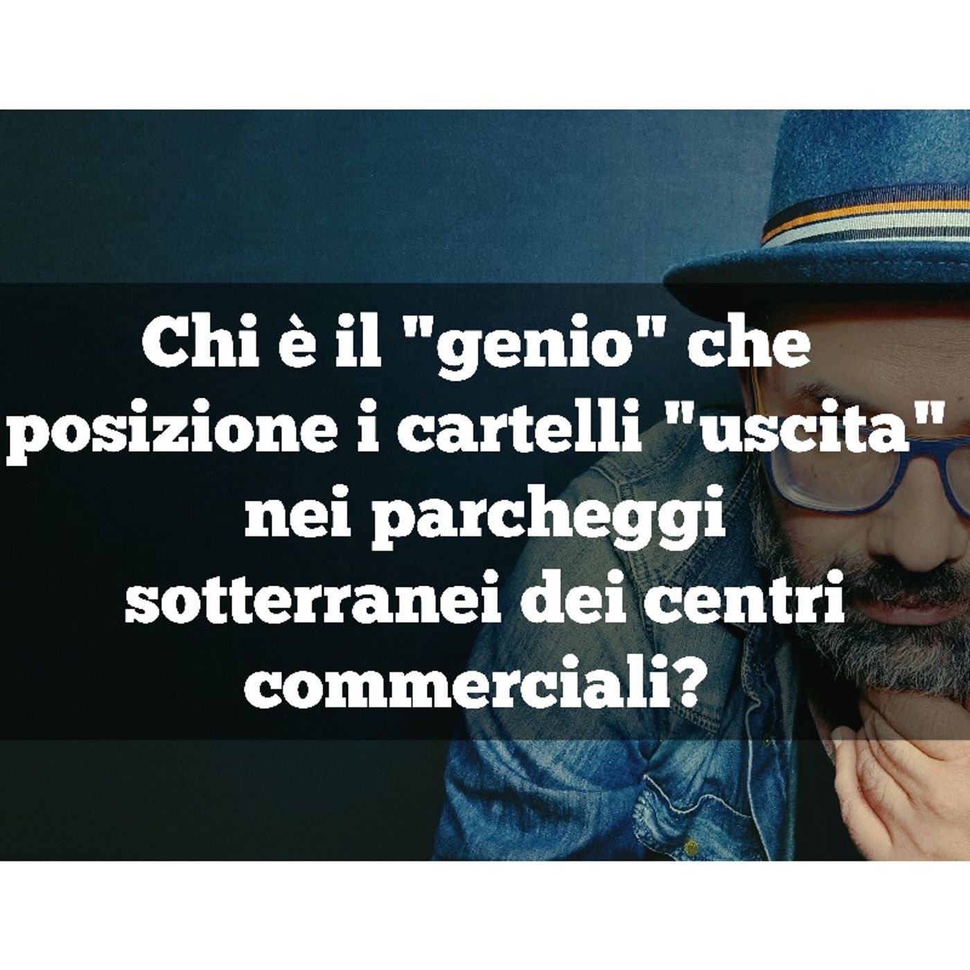 Episodio 918 - Chi è il genio che posizione i cartelli "uscita" nei parcheggi sotterranei dei centri commerciali? episode artwork