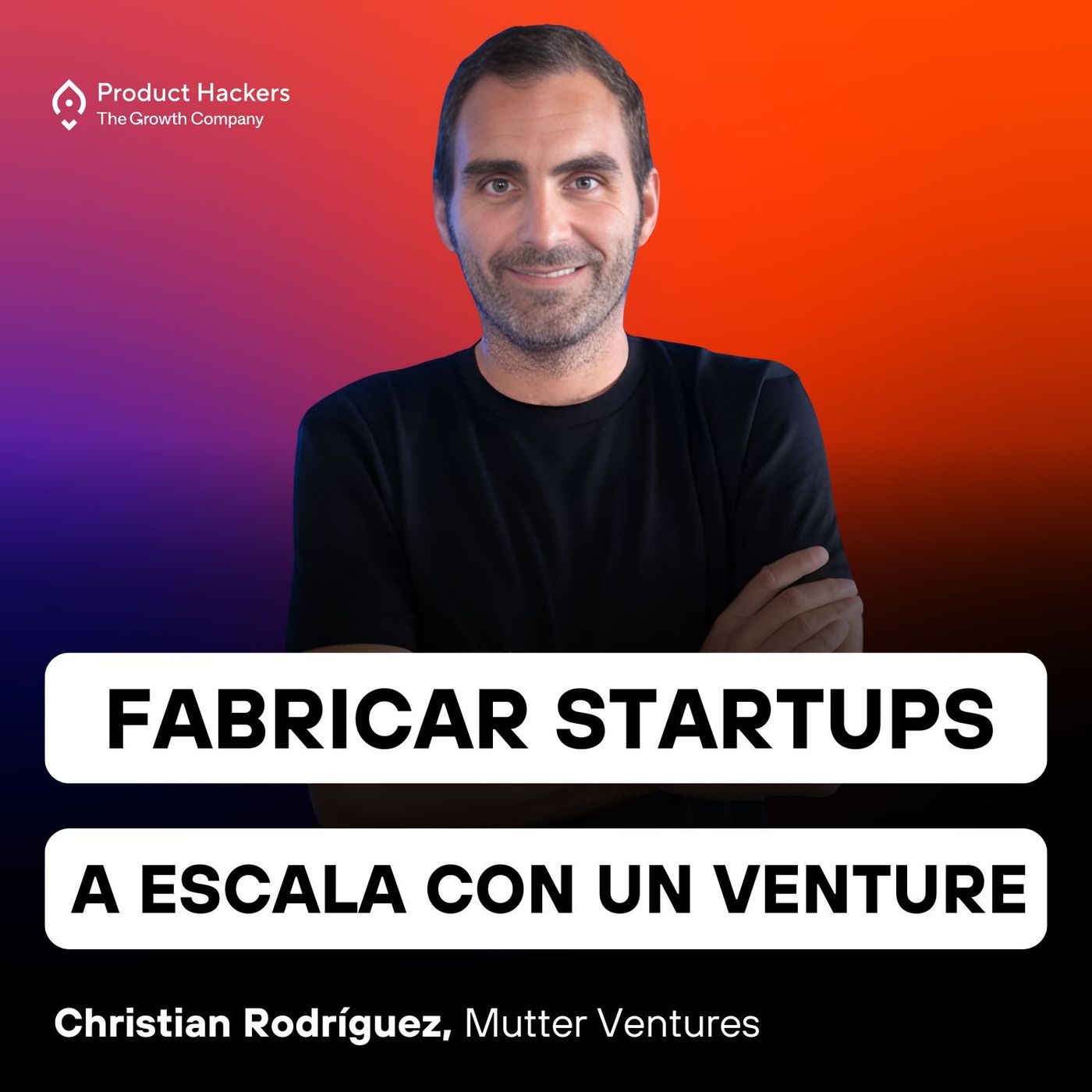Fabricar Startups a escala con un Venture Builder con Christian Rodríguez de Mutter Ventures