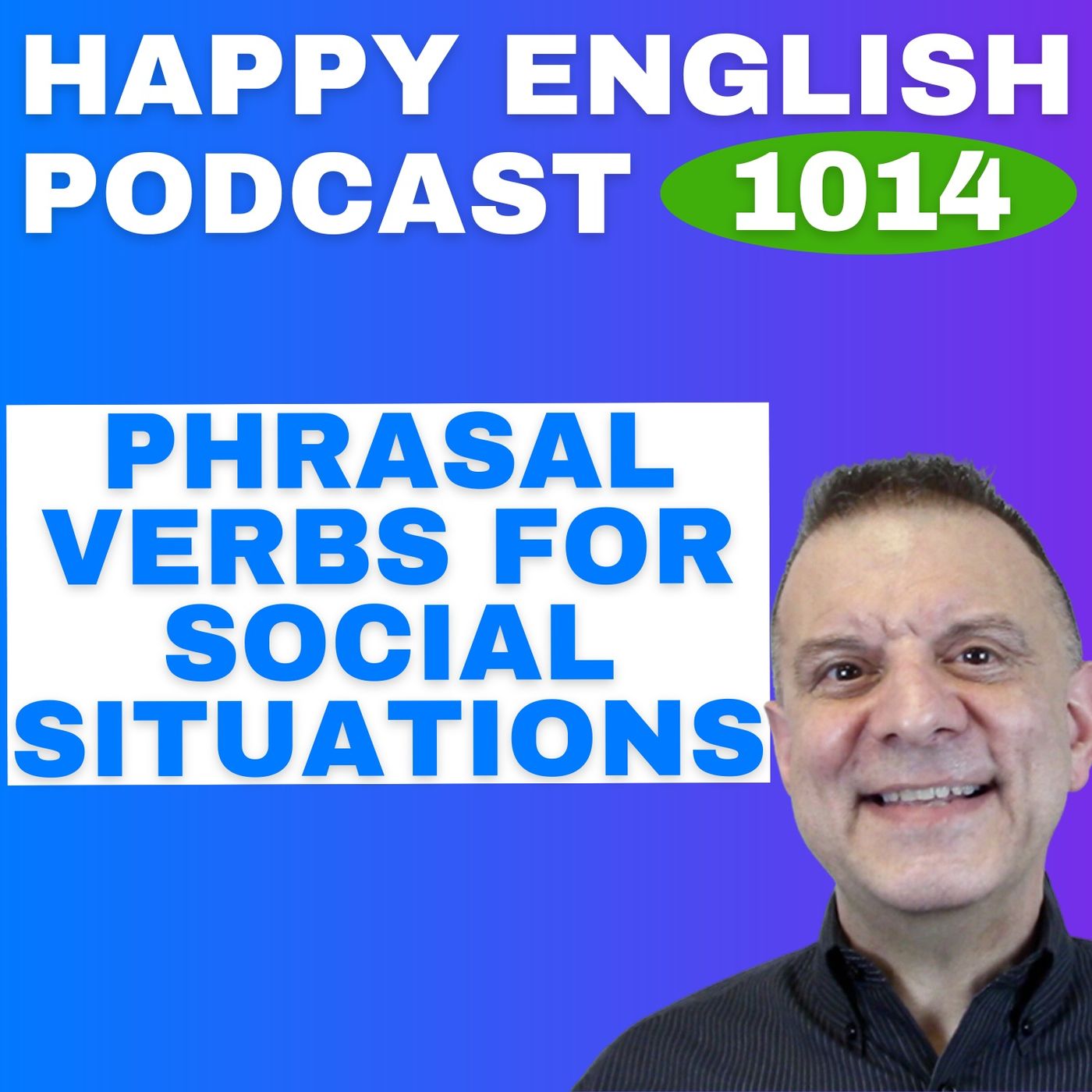 1014 - Phrasal Verbs for Social Situations 1014 - Phrasal Verbs for Social Situations