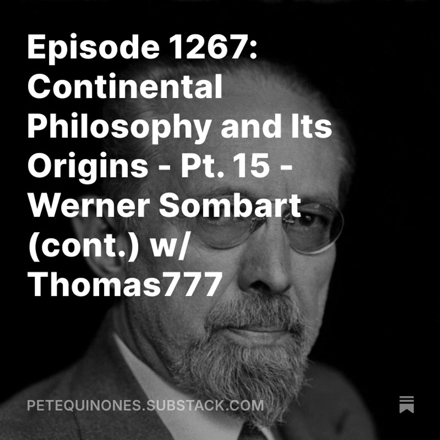Episode 1267: Continental Philosophy and Its Origins - Pt. 15 - Werner Sombart (cont.) w/ Thomas777