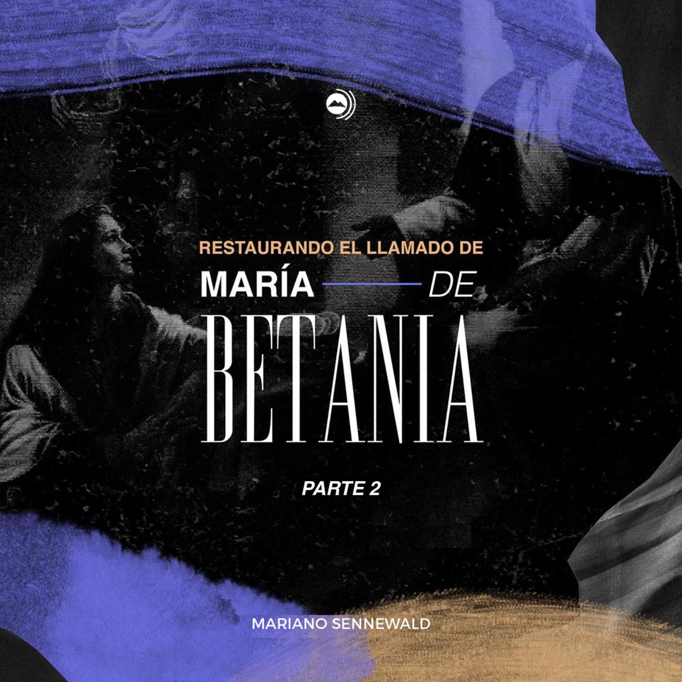 Restaurando el llamado de Maria de Betania (Parte 2) | Mariano Sennewald - MISION PODCAST episode artwork