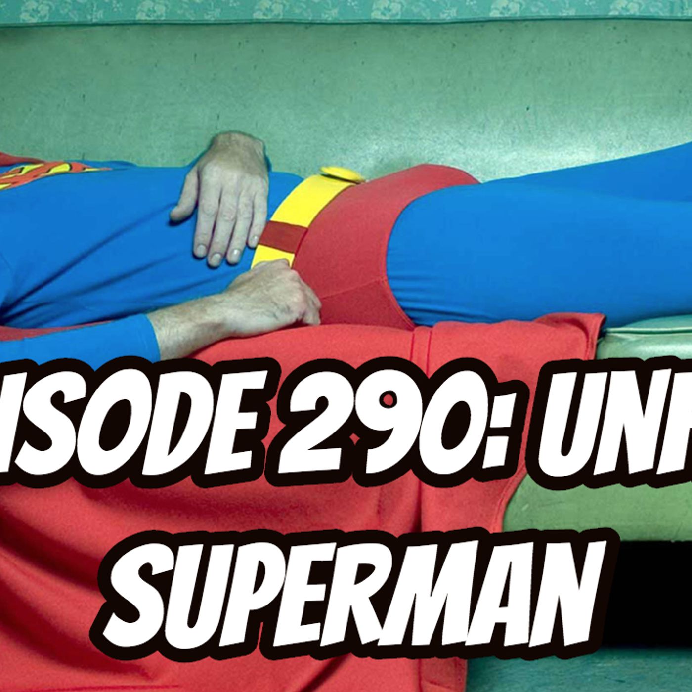 Episode 290: Unfit Superman
