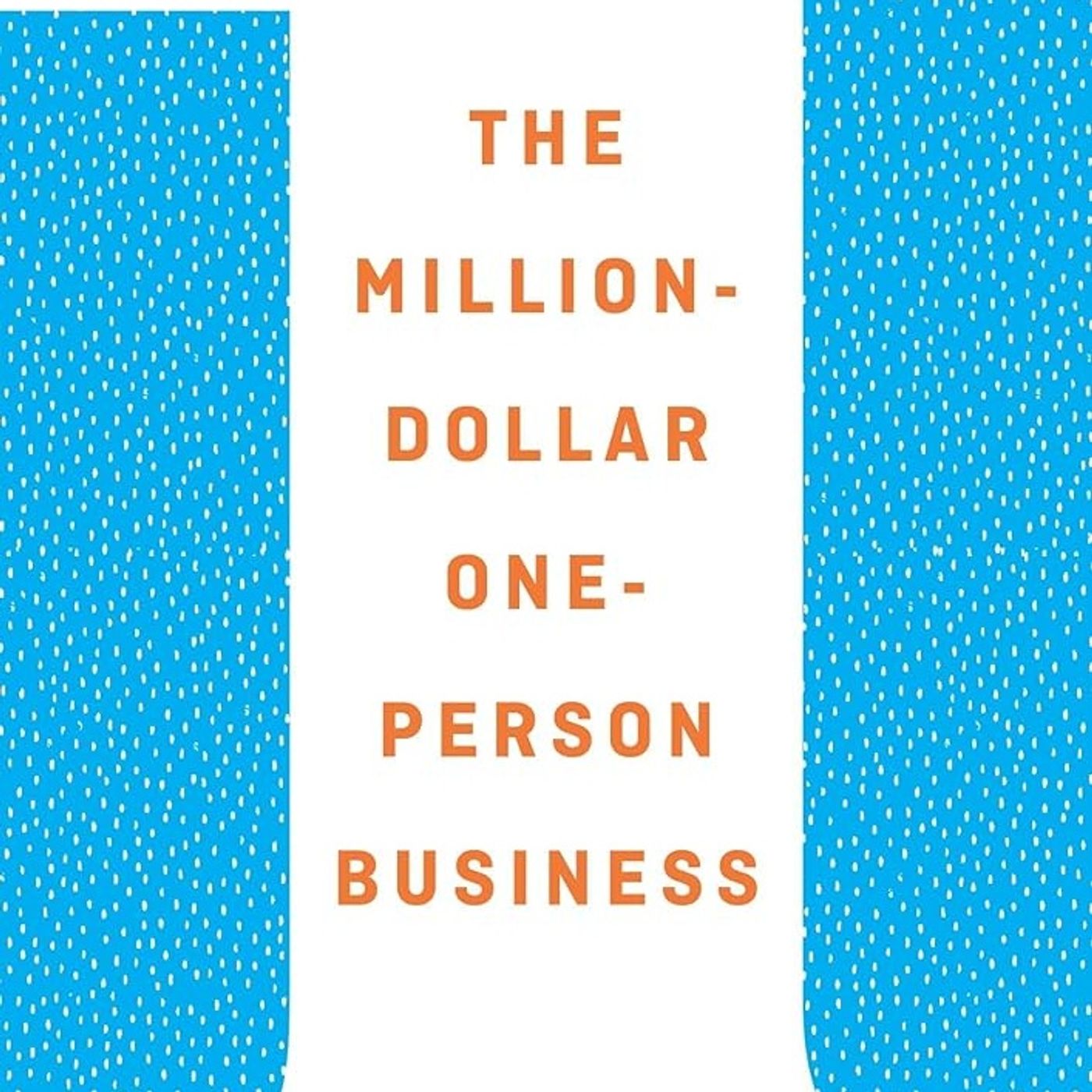 The Million-Dollar, One-Person Business: Make Great Money. Work the Way You Like. Have the Life You Want