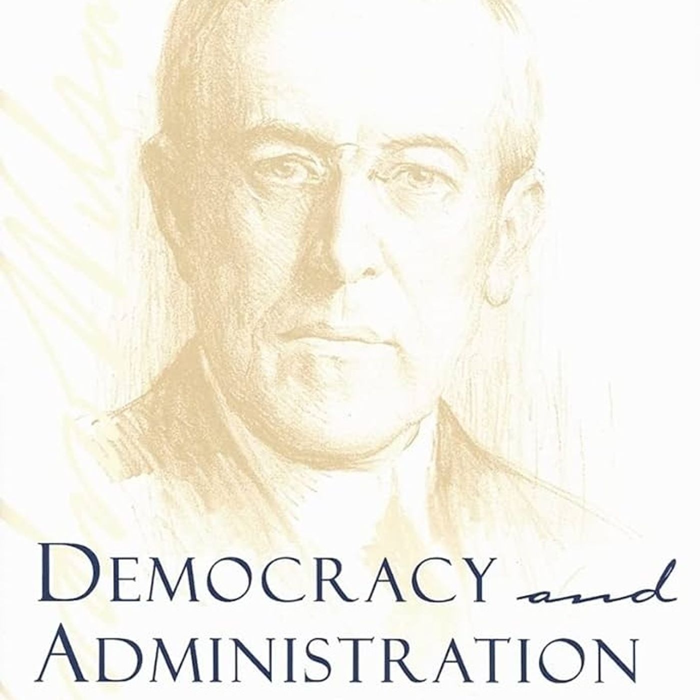 Democracy and Administration: Woodrow Wilson's Ideas and the Challenges of Public Management