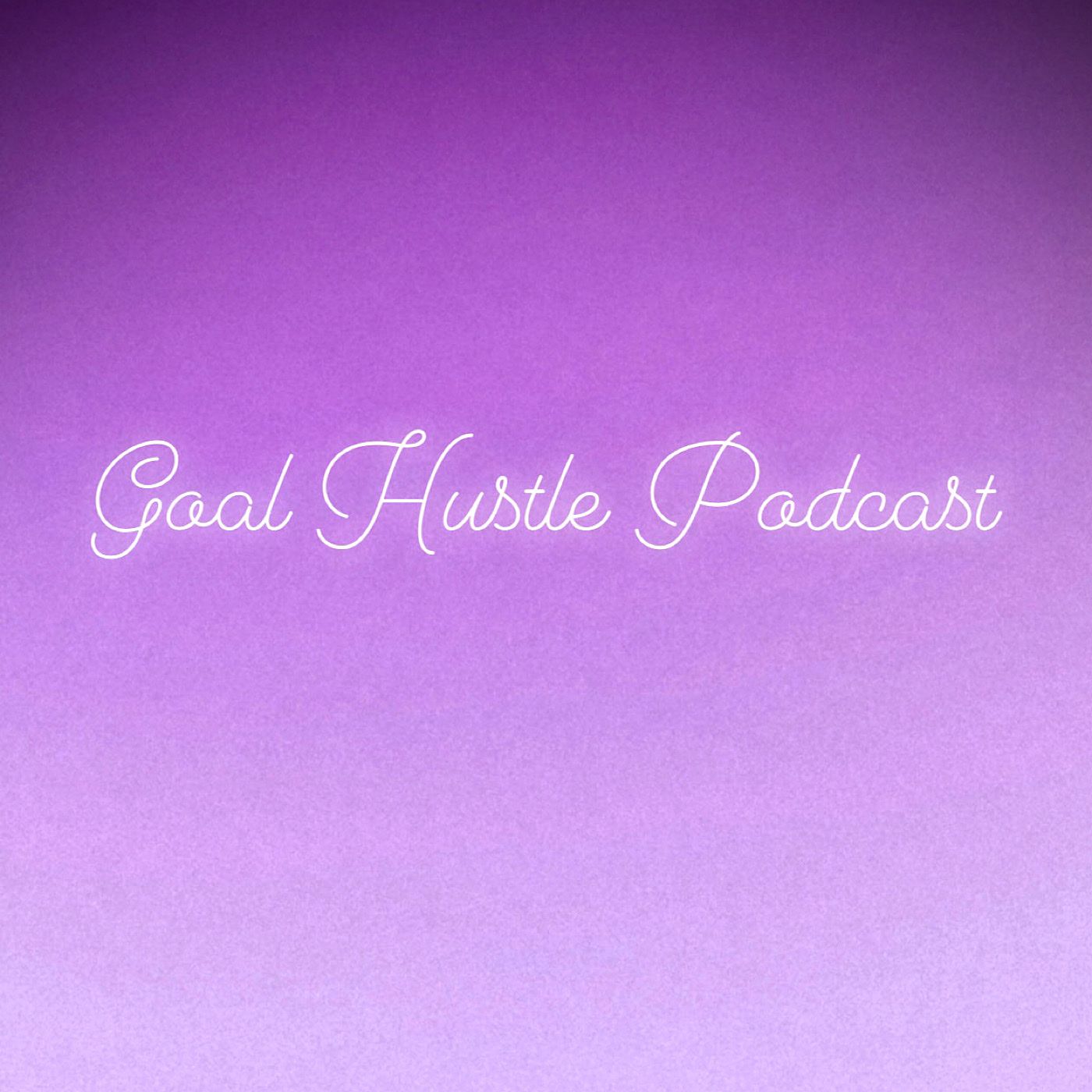 Goal Hustle Podcast