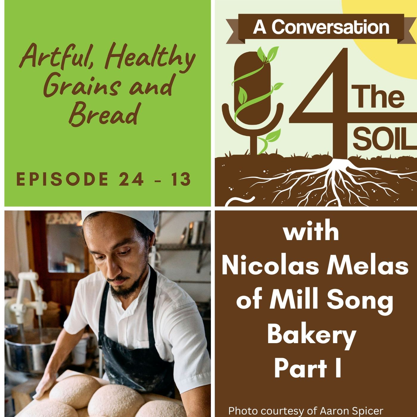 Episode 24 - 13: Artful, Healthy Grains and Bread with Nicolas Melas of Mill Song Bakery Pt. I