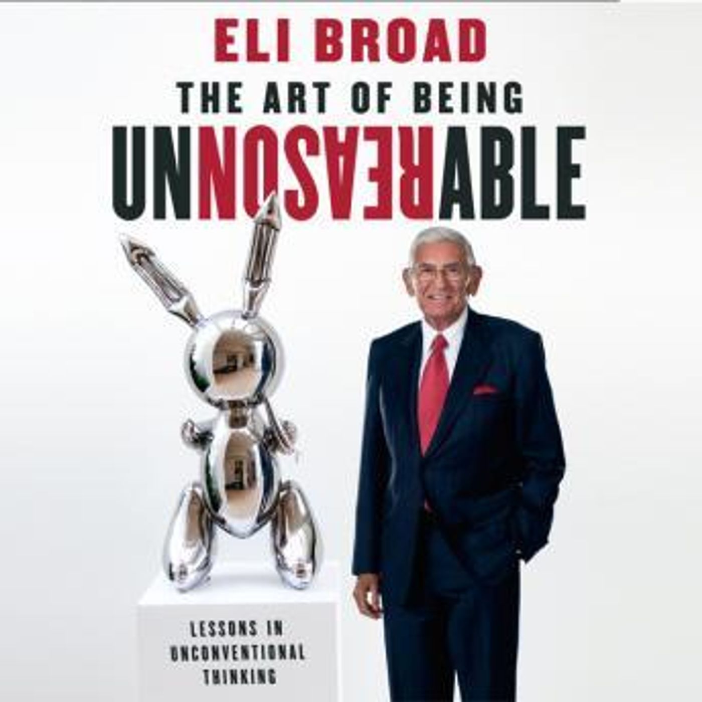 The Art of Being Unreasonable: Lessons in Unconventional Thinking by Eli Broad episode artwork