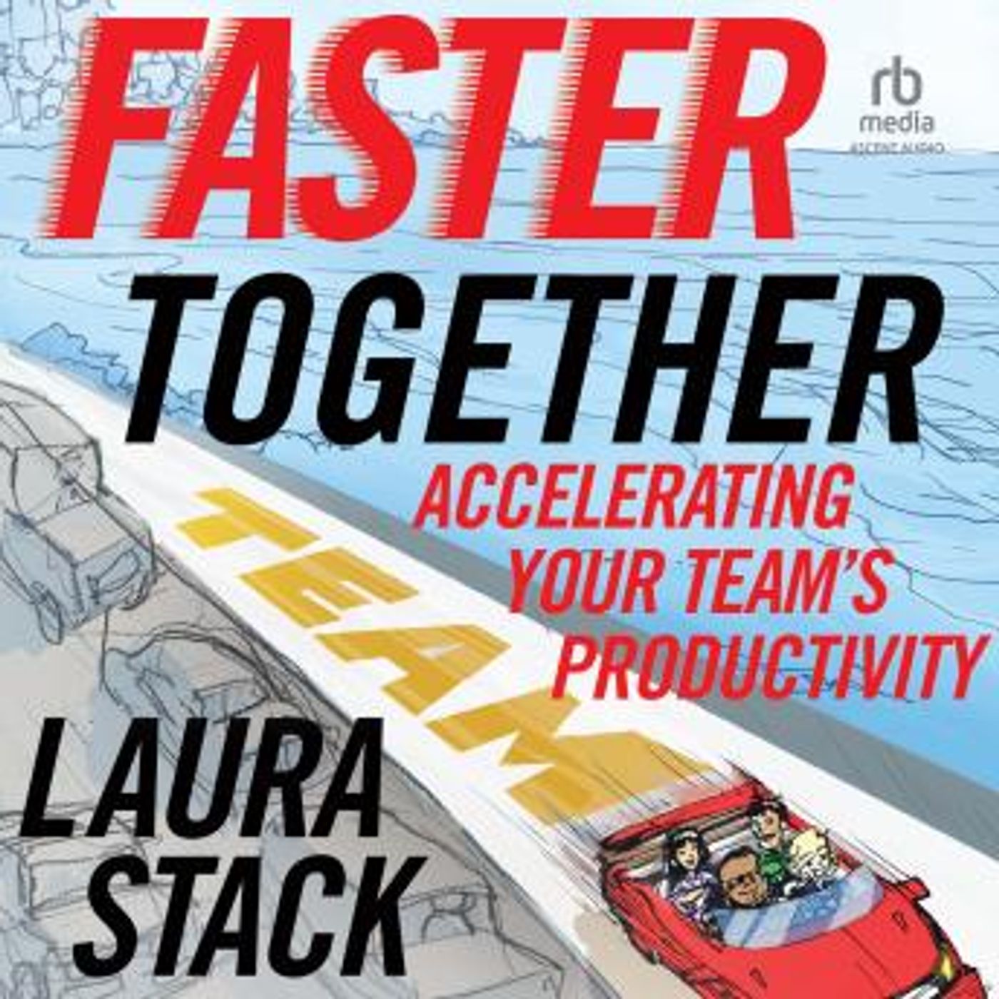 Faster Together: Accelerating Your Team's Productivity by Laura Stack episode artwork