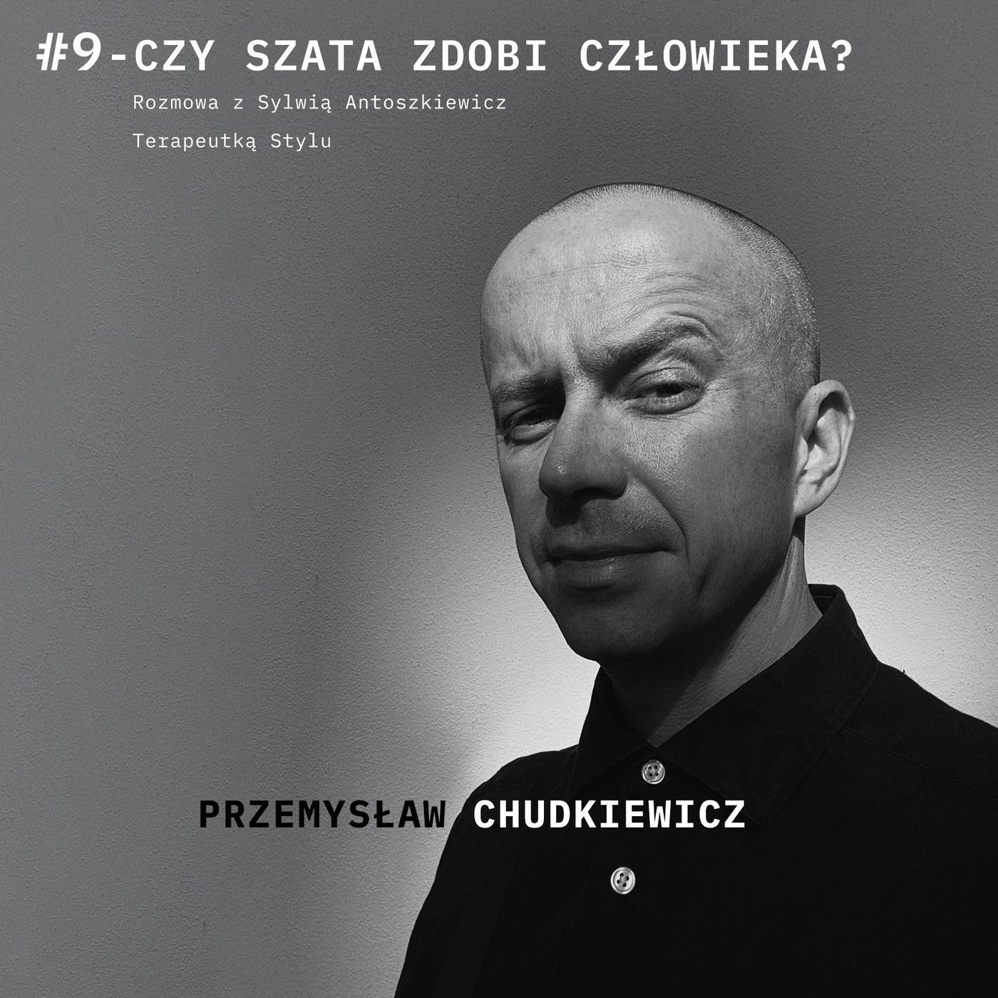 Podcast #9   - Czy szata zdobi człowieka?  - Sylwia Antoszkiewicz - Przemysław Chudkiewicz