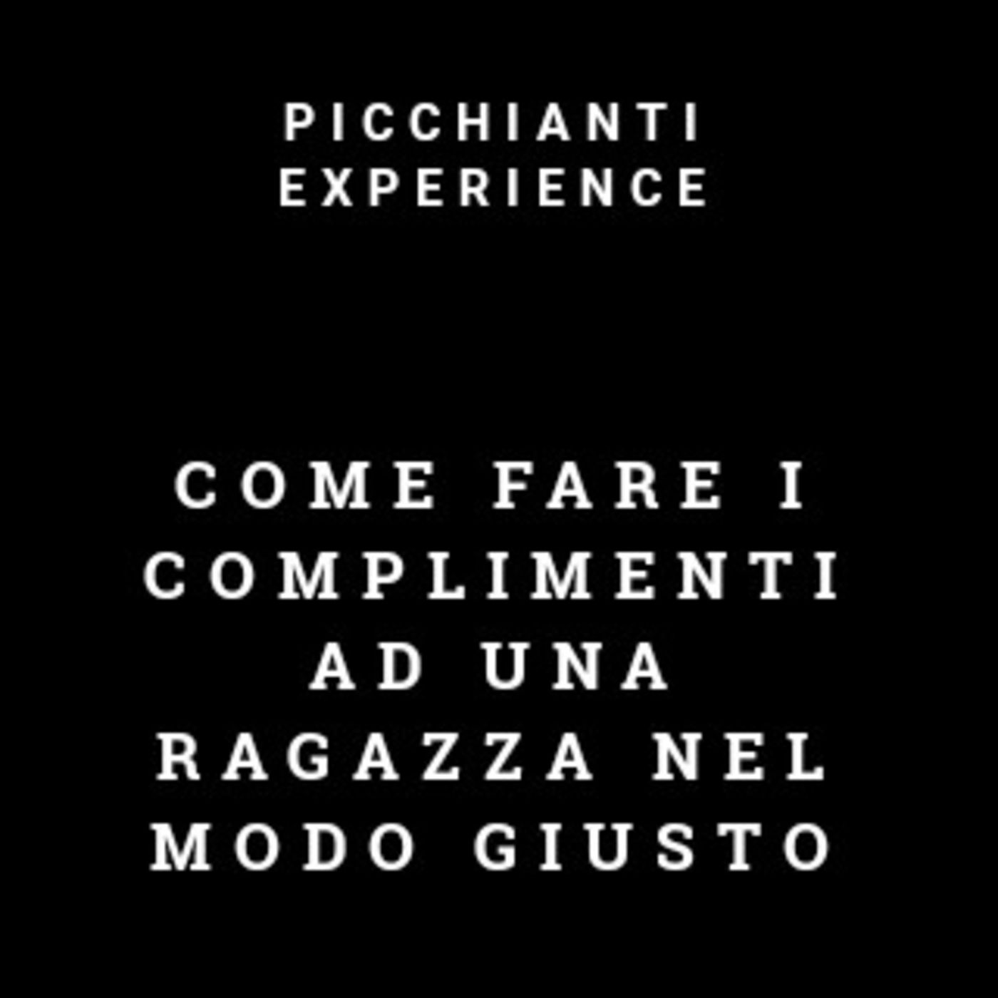 Picchianti Experience #52 - Come fare i complimenti ad una ragazza nel modo giusto