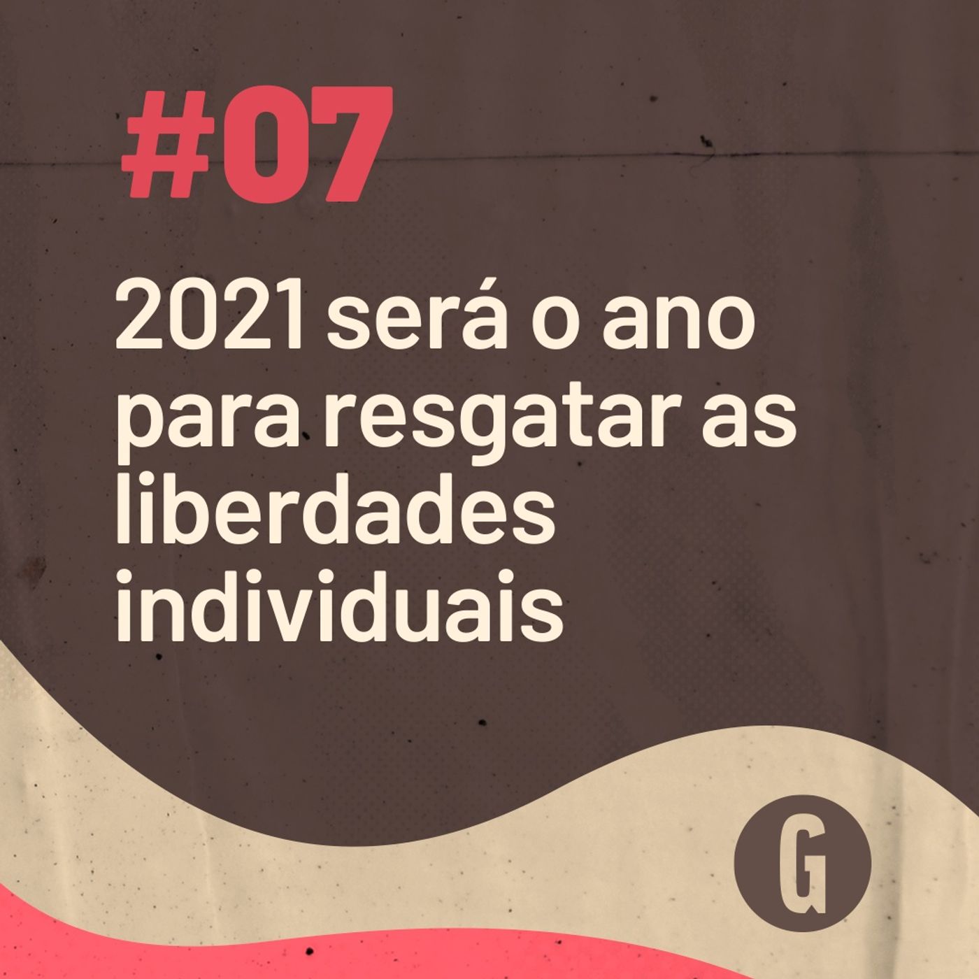O PAPO É #7: 2021 será o ano para resgatar as liberdades individuais episode artwork