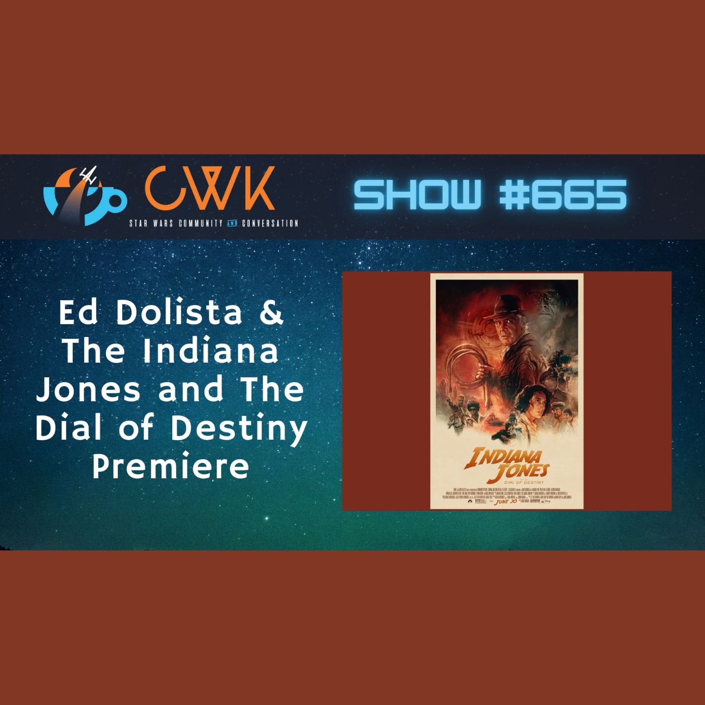 CWK Show #665: Ed Dolista & The Indiana Jones and The Dial of Destiny Premiere