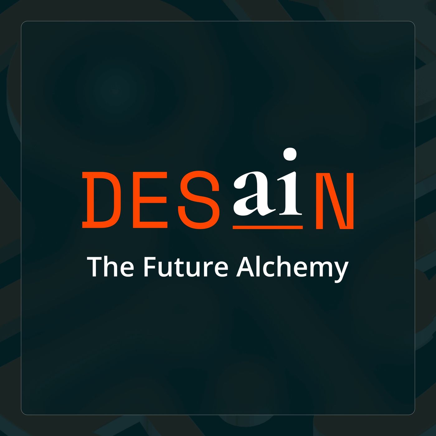 DESaiN - The Future Alchemy