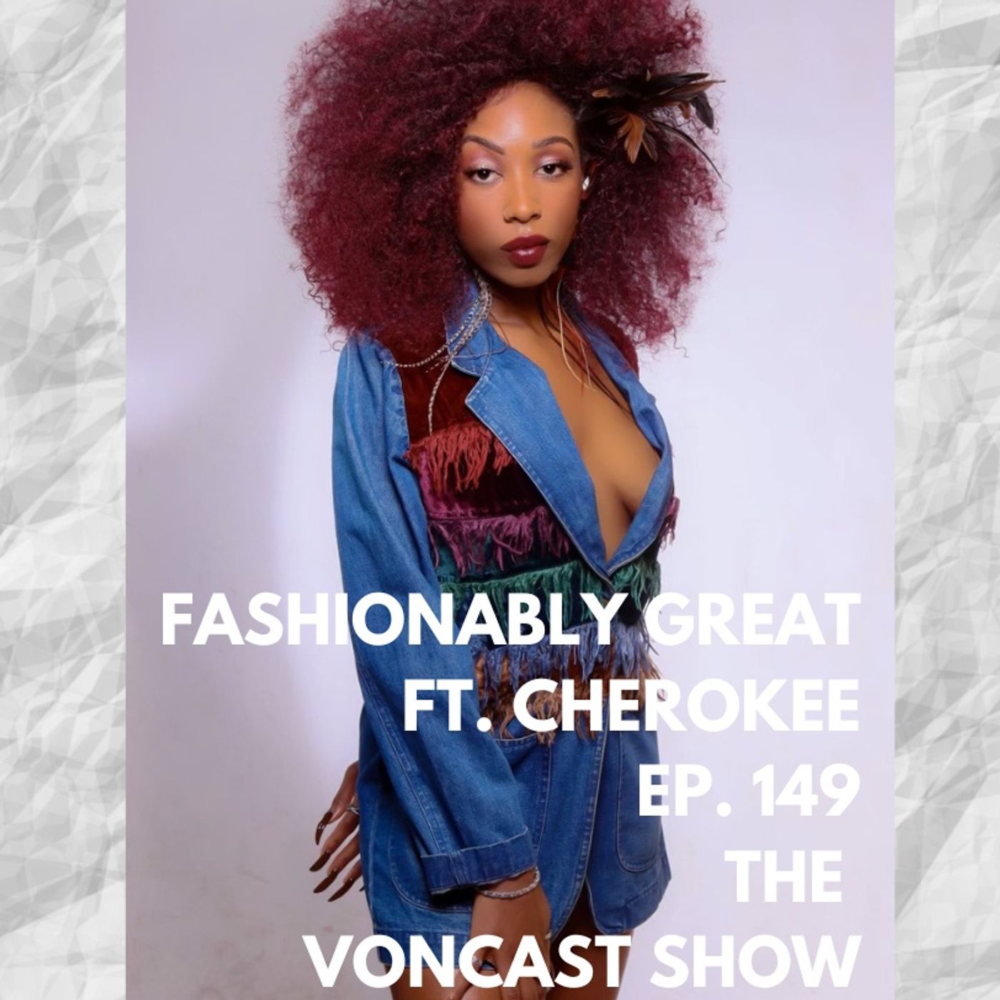 Ep. 149 Fashionably Great Ft. Cherokee